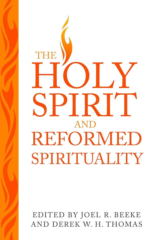 The Holy Spirit and Reformed Spirituality: A Tribute to Geoffrey Thomas cover image