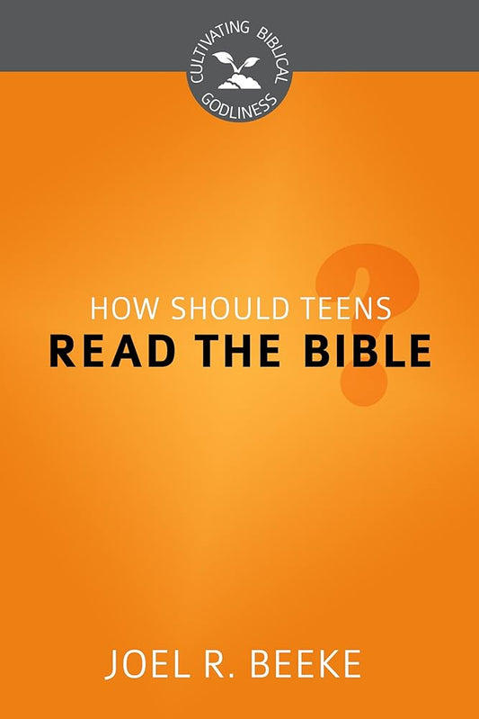 How Should Teens Read the Bible? (Cultivating Biblical Godliness) cover image