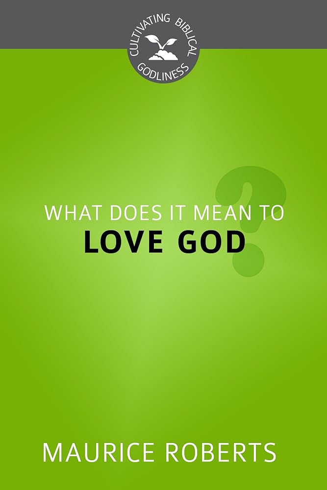 What Does It Mean to Love God? (Cultivating Biblical Godliness) cover image