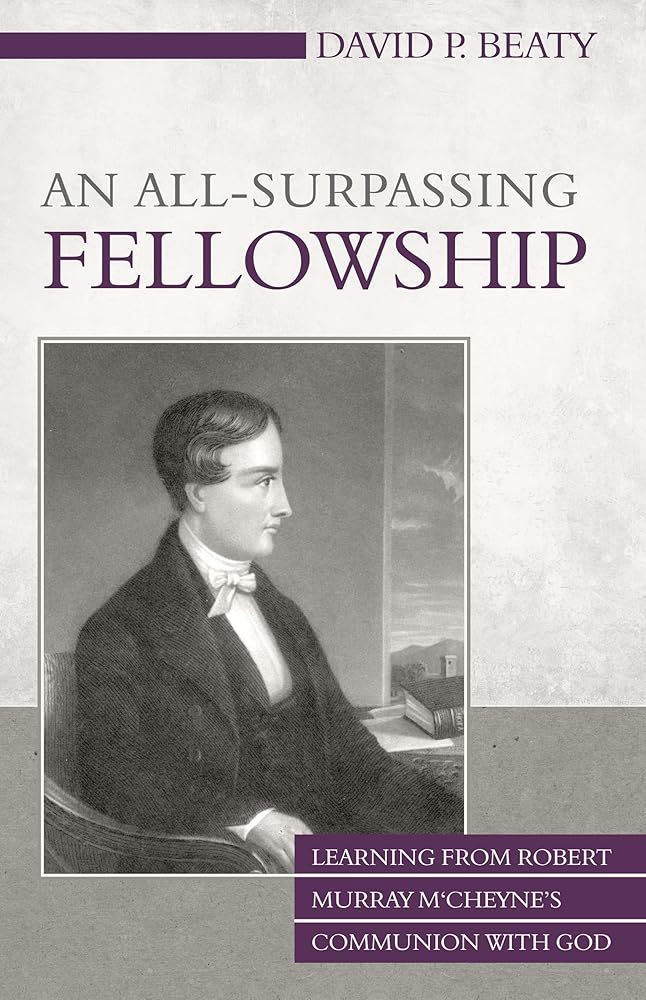An All-Surpassing Fellowship: Learning from Robert Murray M'Cheyne's Communion with God cover image
