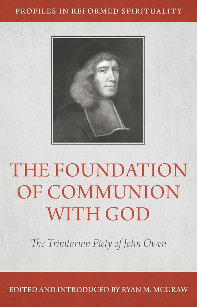 The Foundation of Communion With God: The Trinitarian Piety of John Owen (Profiles in Reformed Spirituality) cover image
