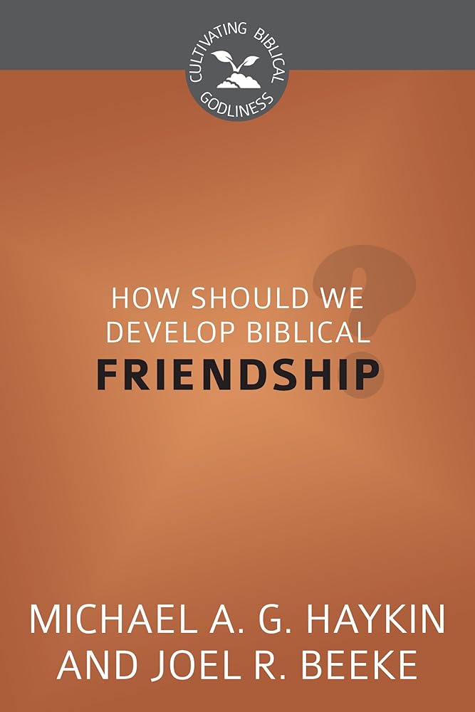 How Should We Develop Biblical Friendship? (Cultivating Biblical Godliness) cover image