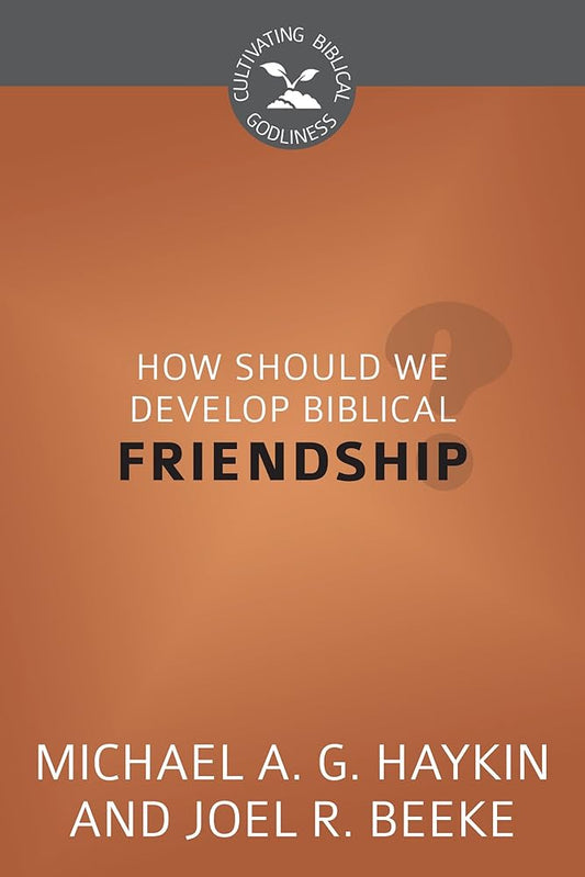 How Should We Develop Biblical Friendship? (Cultivating Biblical Godliness) cover image