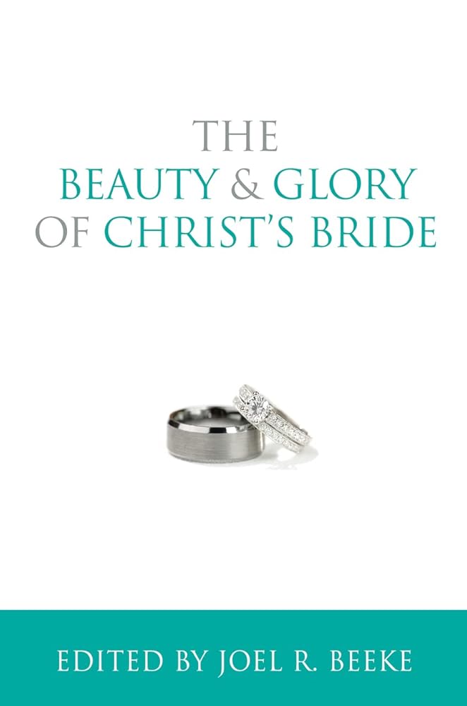 The Beauty and Glory of Christ's Bride (Puritan Reformed Conference) cover image