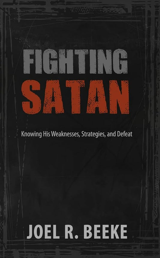 Fighting Satan: Knowing His Weaknesses, Strategies, and Defeat cover image