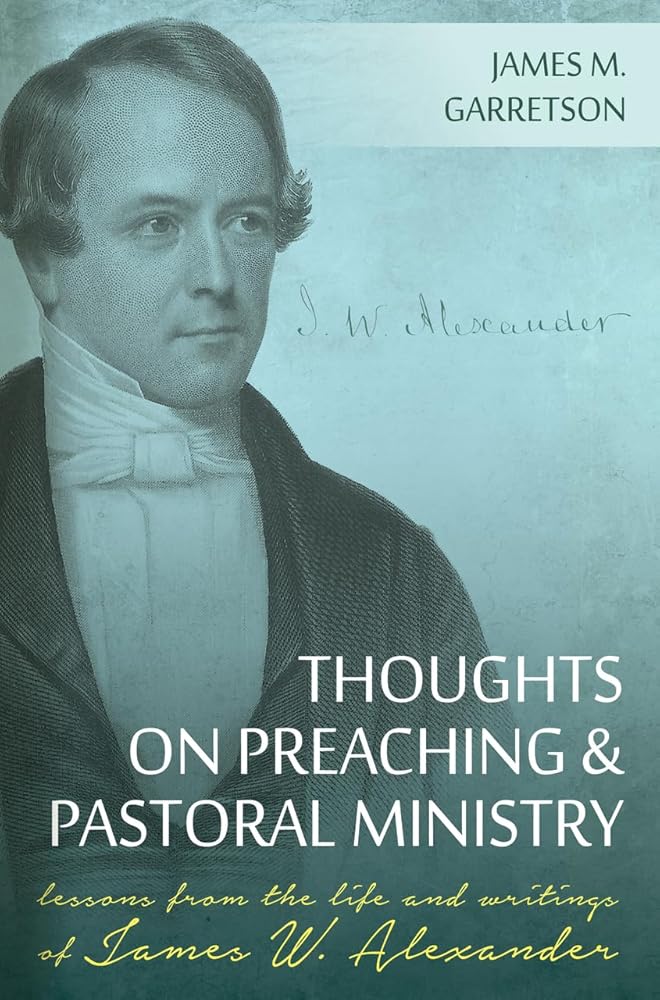 Thoughts on Preaching and Pastoral Ministry: Lessons from the Life and Writings of James W. Alexander cover image
