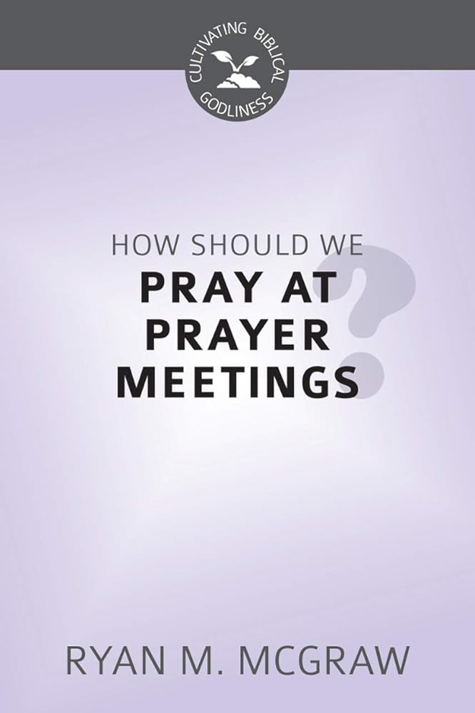How Should We Pray At Prayer Meetings? cover image
