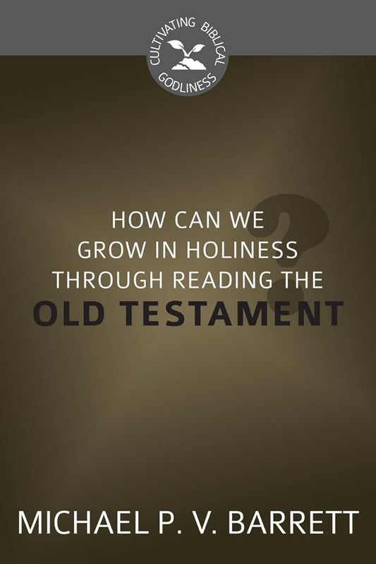 How Can I Grow in Holiness through Reading the Old Testament? cover image