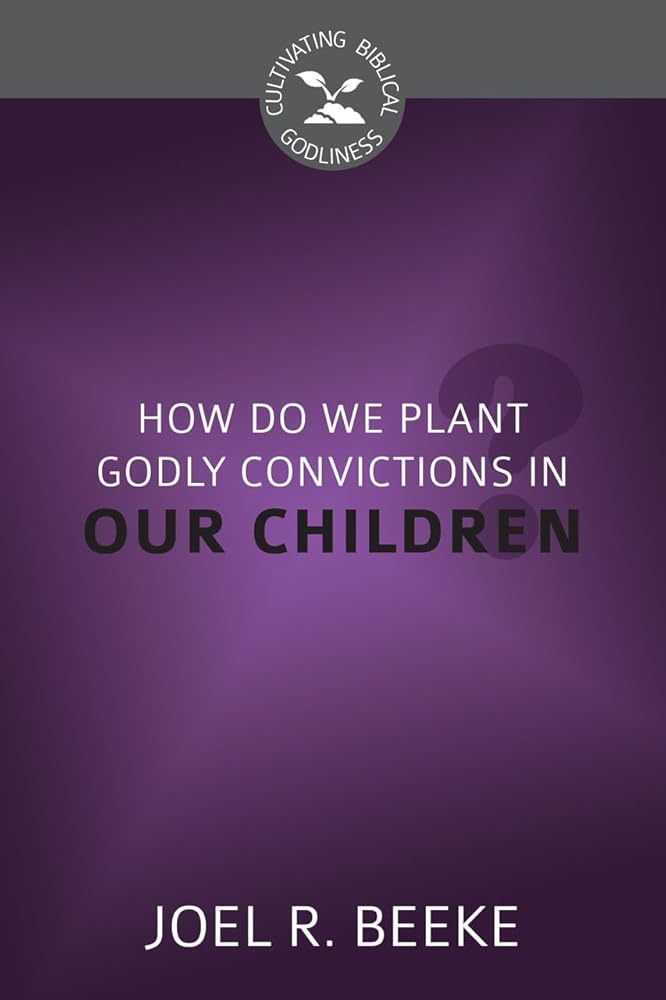 How Do We Plant Godly Convictions in Our Children? cover image