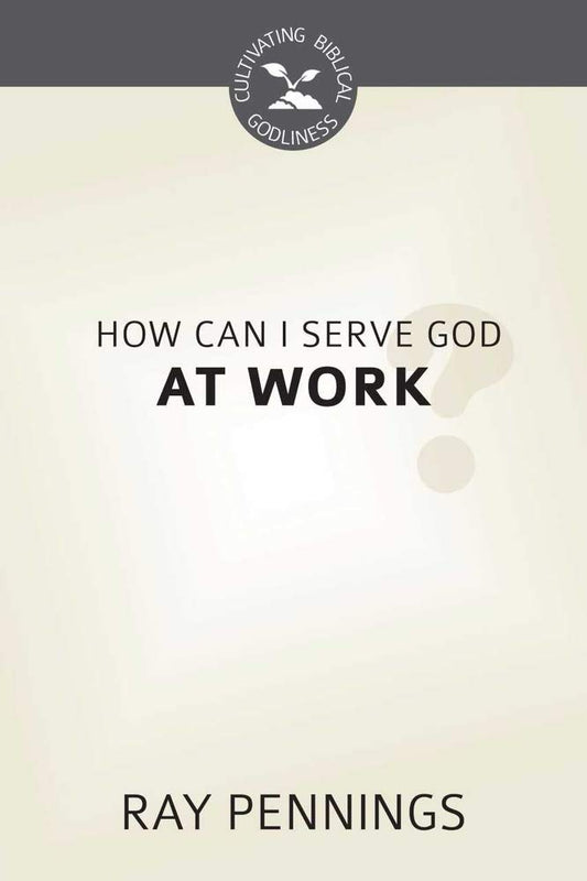 How Can I Serve God at Work? cover image
