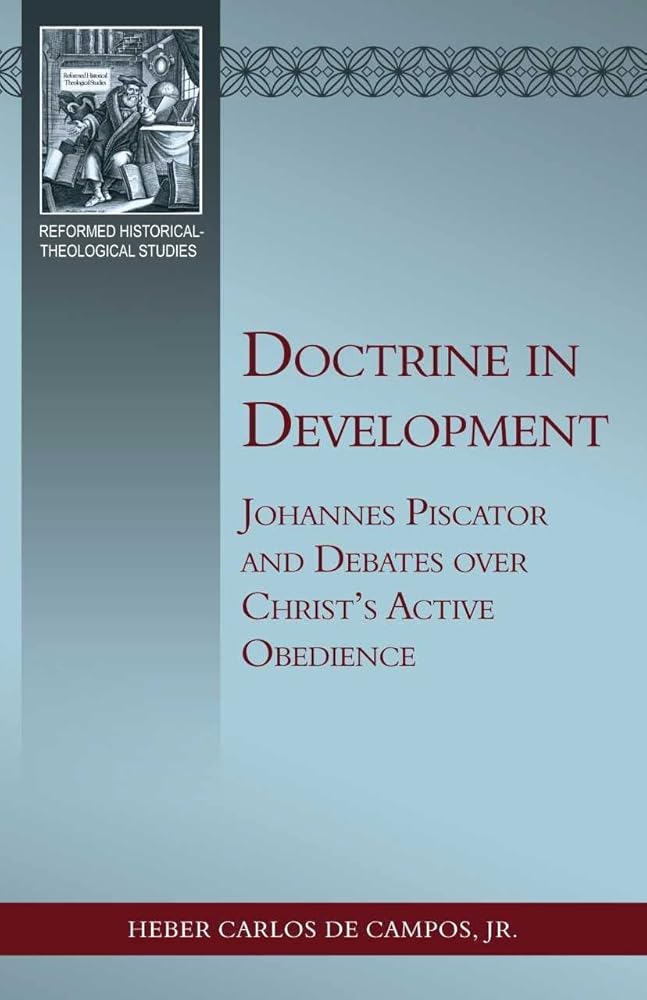 Doctrine in Development: Johannes Piscator and Debates over Christ's Active Obedience (Reformed Historical-Theological) cover image