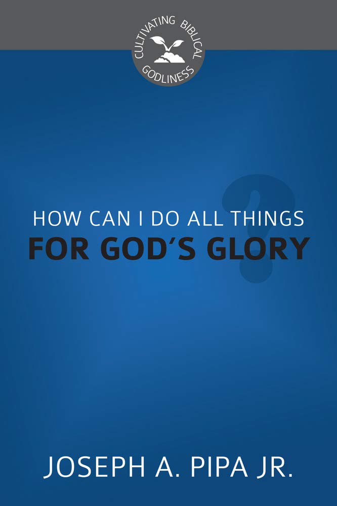 How Can I Do All Things for God's Glory? cover image