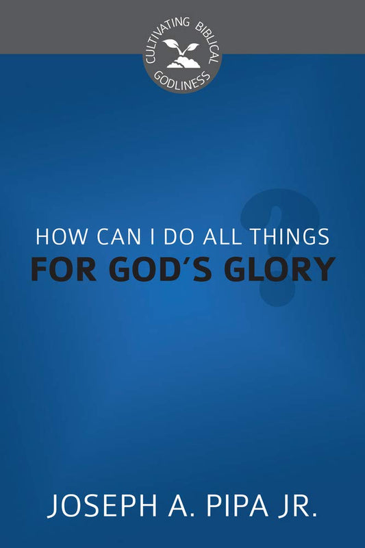 How Can I Do All Things for God's Glory? cover image