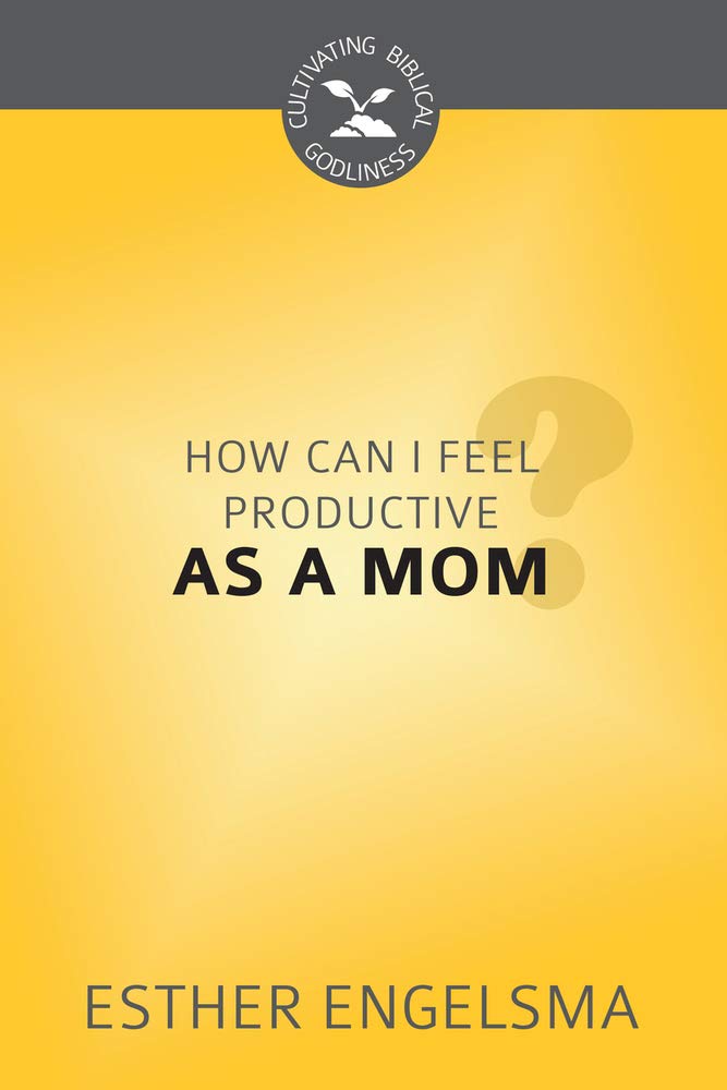 How Can I Feel Productive as a Mom? (Cultivating Biblical Godliness) cover image