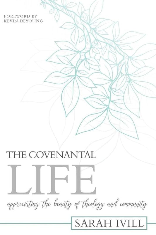 The Covenantal Life: Appreciating the Beauty of Theology and Community cover image