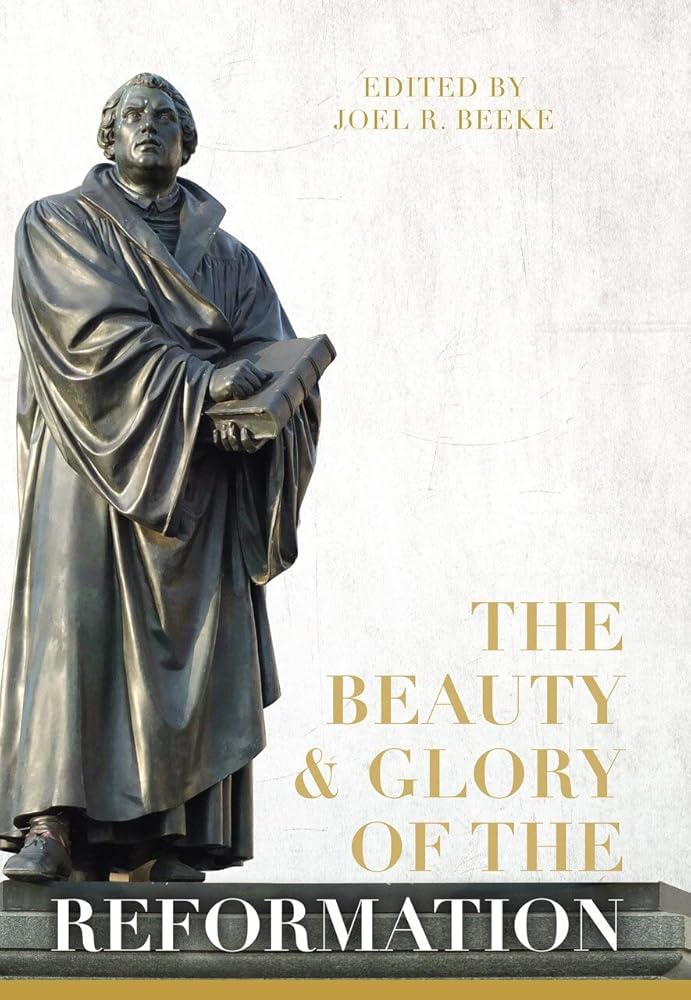 The Beauty and Glory of the Reformation (Puritan Reformed Conference) cover image