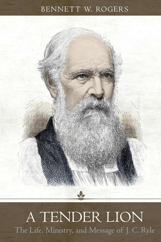 A Tender Lion: The Life, Ministry, and Message of J. C. Ryle cover image