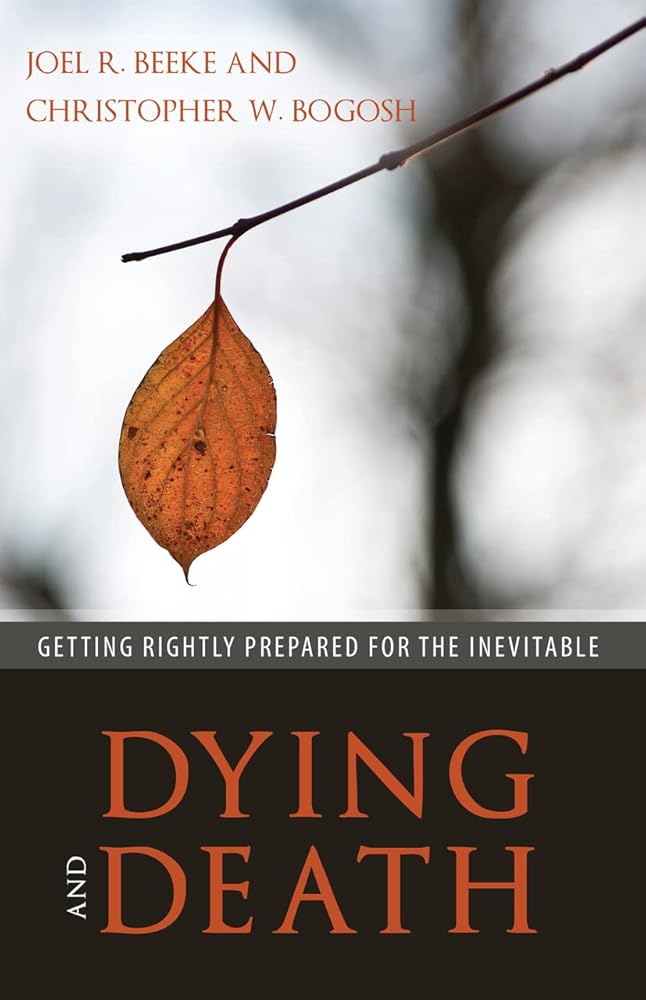 Dying and Death: Getting Rightly Prepared for the Inevitable cover image