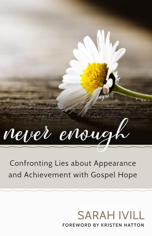 Never Enough: Confronting Lies about Appearance and Achievement with Gospel Hope cover image