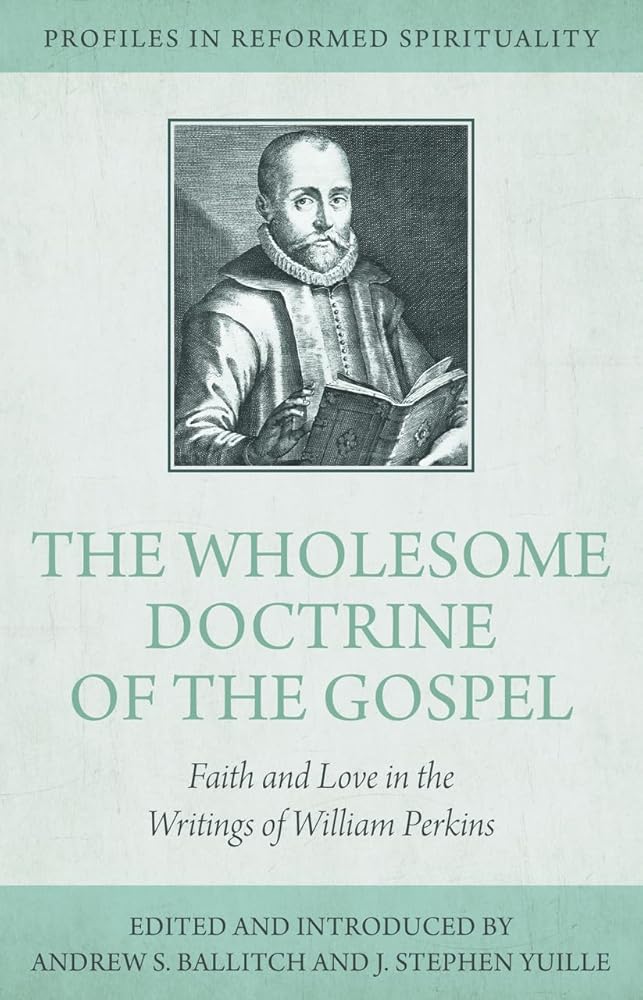 The Wholesome Doctrine of the Gospel: Faith and Love in the Writings of William Perkins (Profiles in Reformed Spirituality) cover image