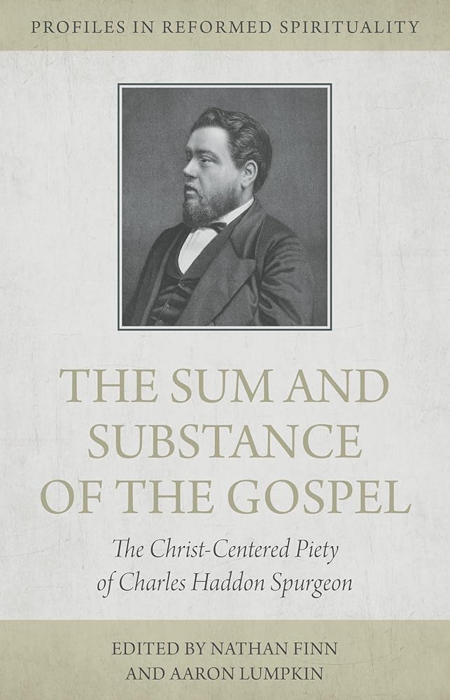 The Sum and Substance of the Gospel: The Christ-Centered Piety of Charles Haddon Spurgeon (Profiles in Reformed Spirituality) cover image