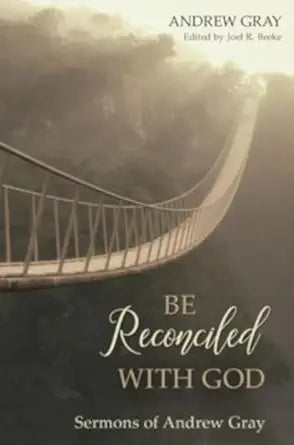 Be Reconciled with God: Sermons of Andrew Gray cover image