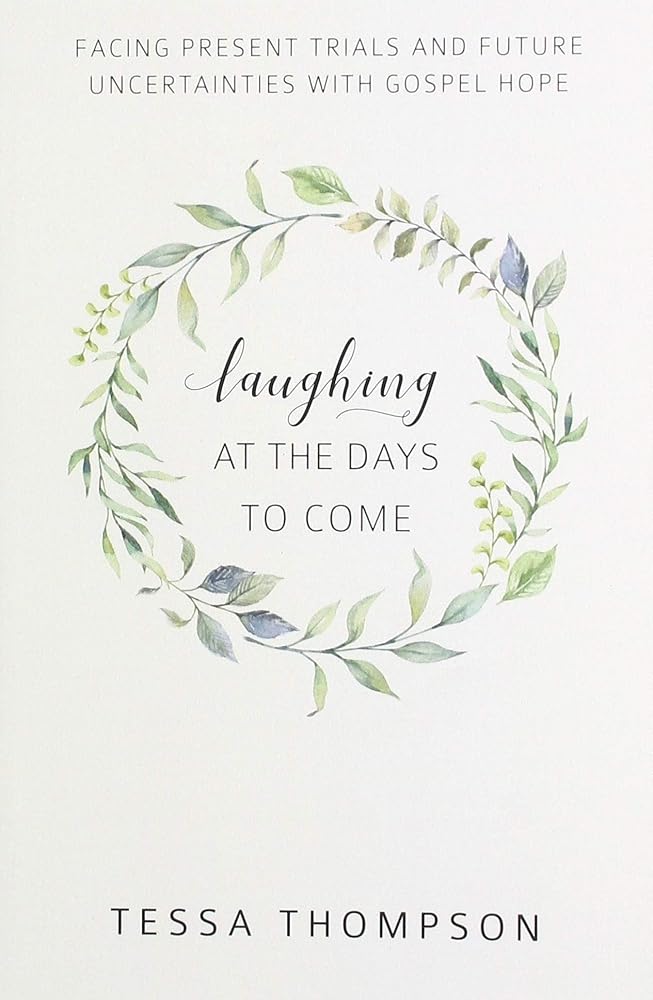 Laughing at the Days to Come: Facing Present Trials and Future Uncertainties with Gospel Hope cover image
