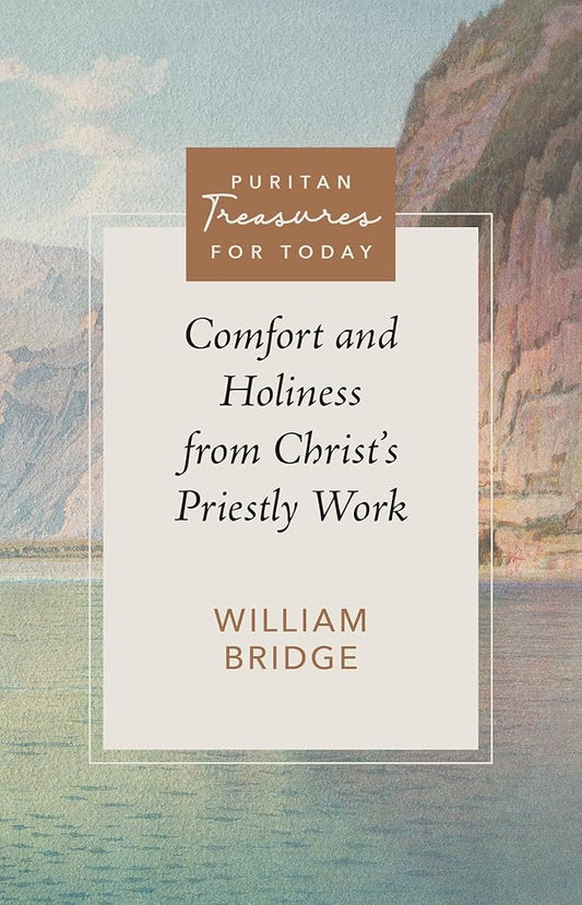 Comfort and Holiness from Christ's Priestly Work (Puritan Treasures for Today) cover image