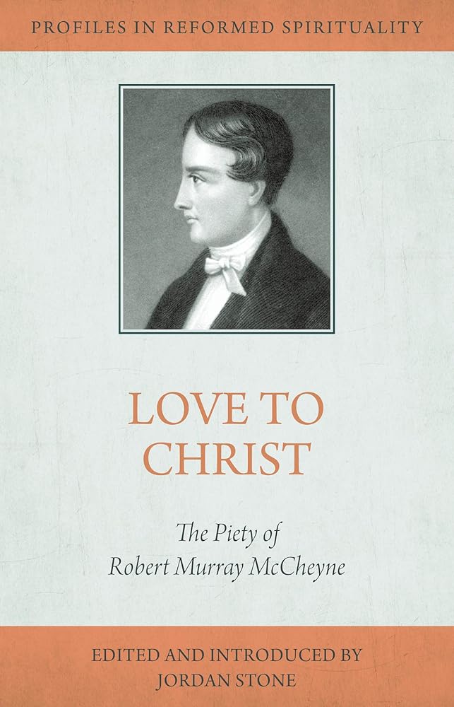 Love to Christ: Robert Murray M'Cheyne and the Pursuit of Holiness (Profiles in Reformed Spirituality) cover image