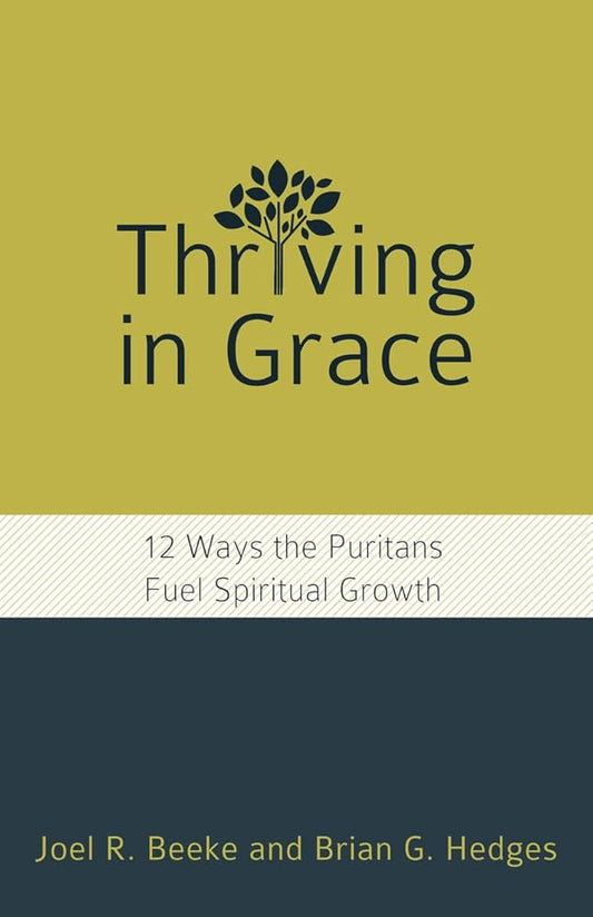 Thriving in Grace: Twelve Ways the Puritans Fuel Spiritual Growth cover image