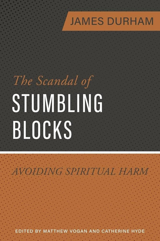 The Scandal of Stumbling Blocks: Avoiding Causing Spiritual Harm cover image