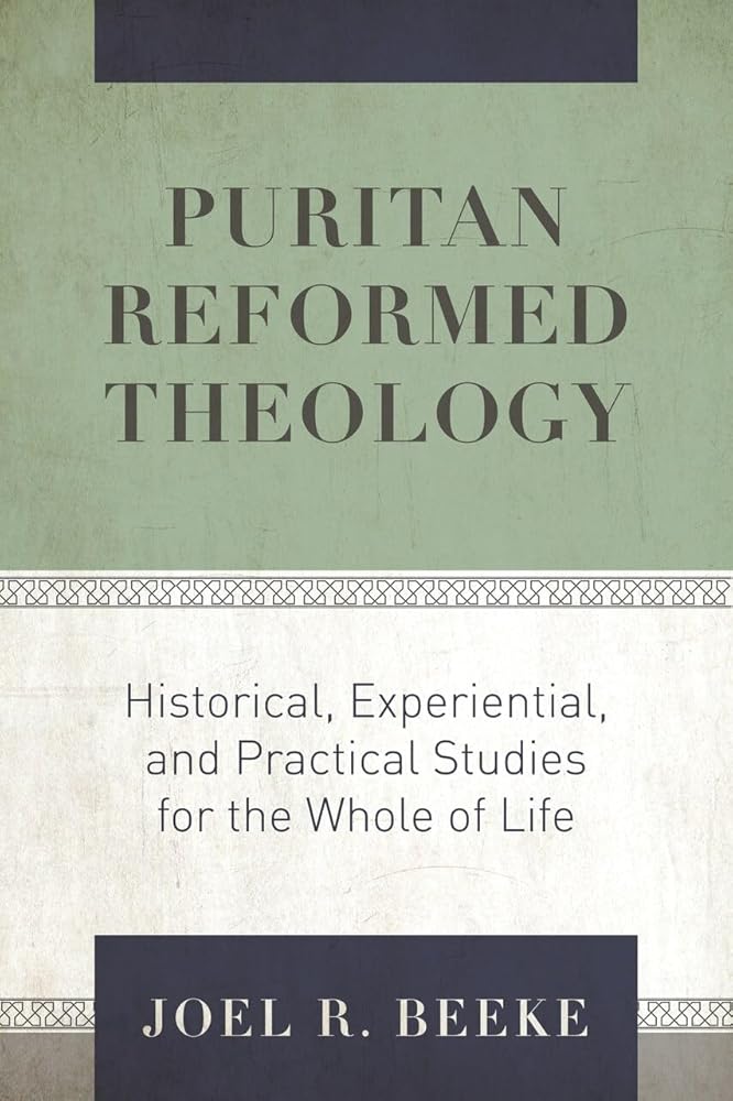 Puritan Reformed Theology: Historical, Experiential, and Practical Studies for the Whole of Life cover image