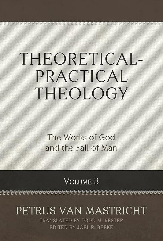 Theoretical-Practical Theology, Volume 3: The Works of God and the Fall of Man (Theoretical-practical Theology, 3) cover image