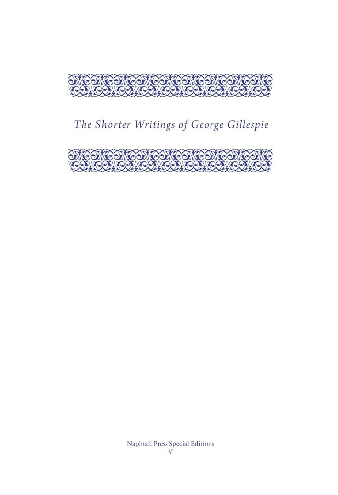 The Shorter Writings of George Gillespie, Volume 1 (Napthali Press Special Editions) cover image
