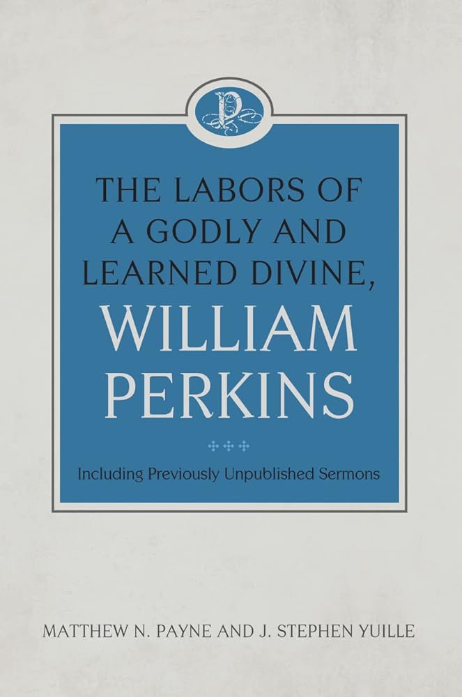 The Labors of a Godly and Learned Divine, William Perkins: Including Previously Unpublished Sermons cover image