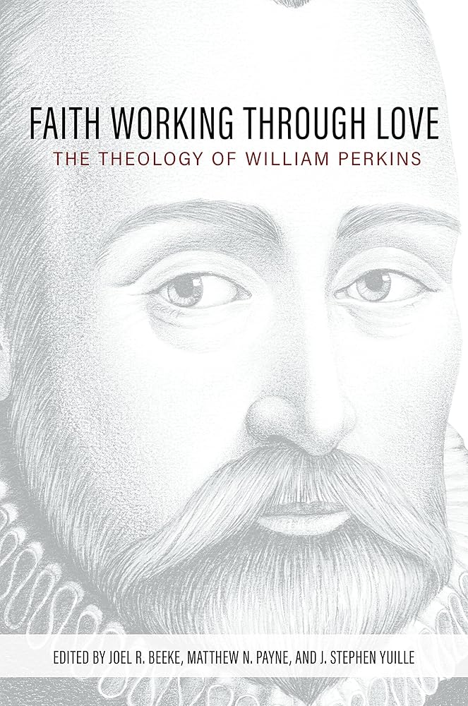 Faith Working Through Love: The Theology of William Perkins cover image
