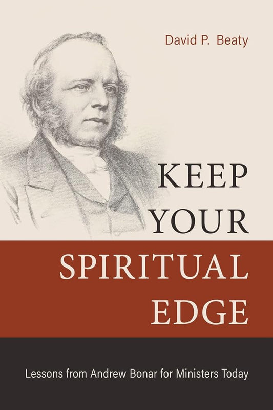 Keep Your Spiritual Edge: Lessons from Andrew Bonar for Ministers Today cover image