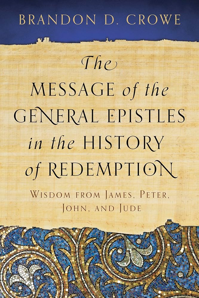 The Message of the General Epistles in the History of Redemption: Wisdom from James, Peter, John, and Jude cover image
