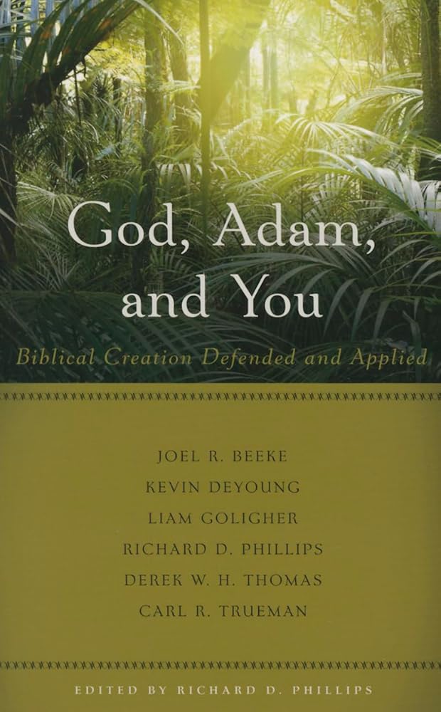 God, Adam, and You: Biblical Creation Defended and Applied cover image