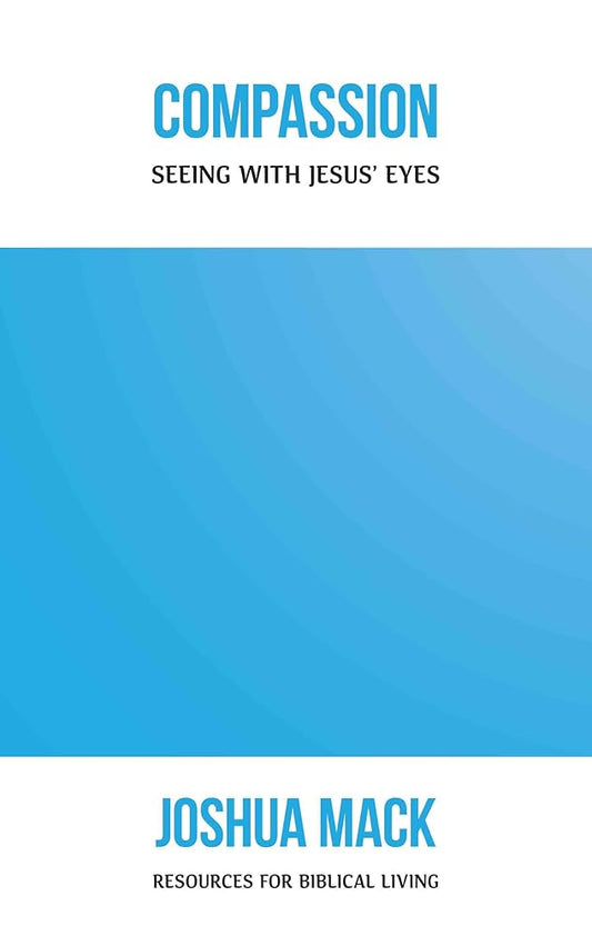 Compassion: Seeing with Jesus' Eyes (Resources for Biblical Living) cover image