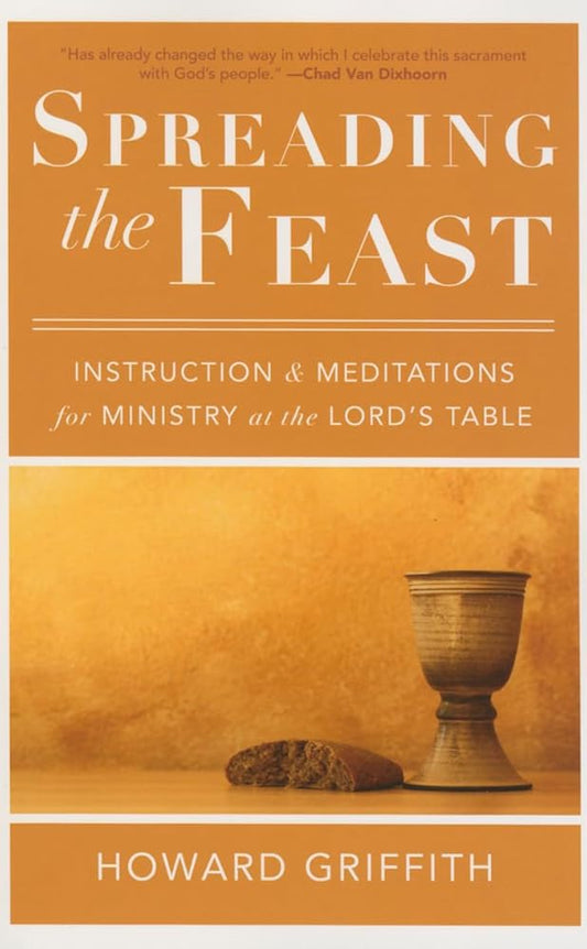 Spreading the Feast: Instruction and Meditations for Ministry at the Lord's Table cover image