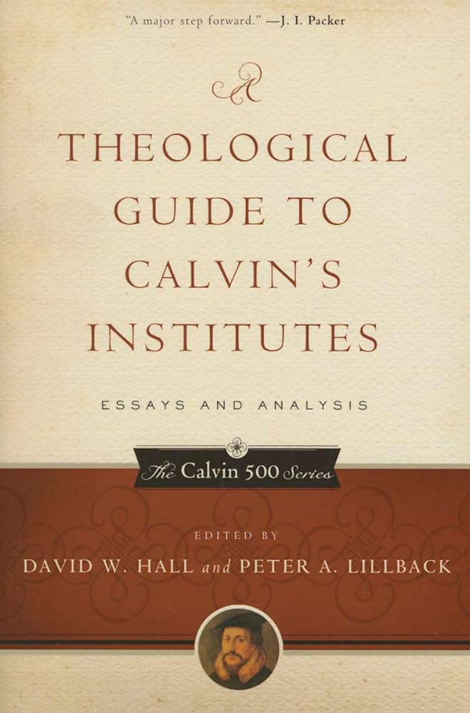 A Theological Guide to Calvin's Institutes (pbk): Essays and Analysis cover image