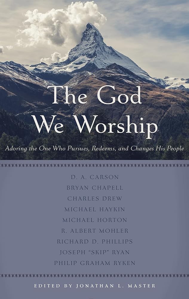 The God We Worship: Adoring the One Who Pursues, Redeems, and Changes His People cover image