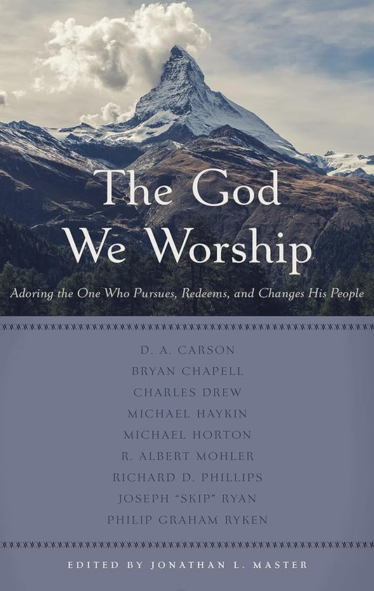 The God We Worship: Adoring the One Who Pursues, Redeems, and Changes His People cover image