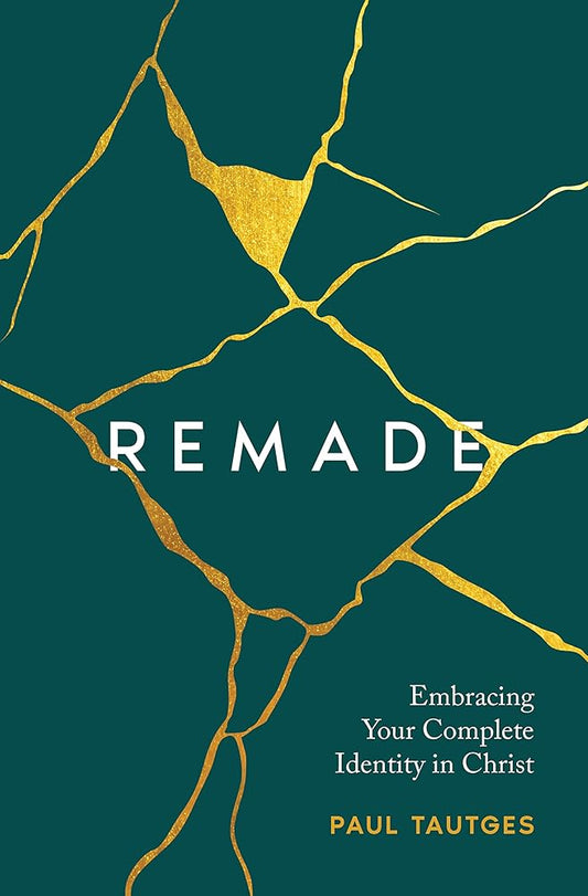 Remade: Embracing Your Complete Identity in Christ cover image