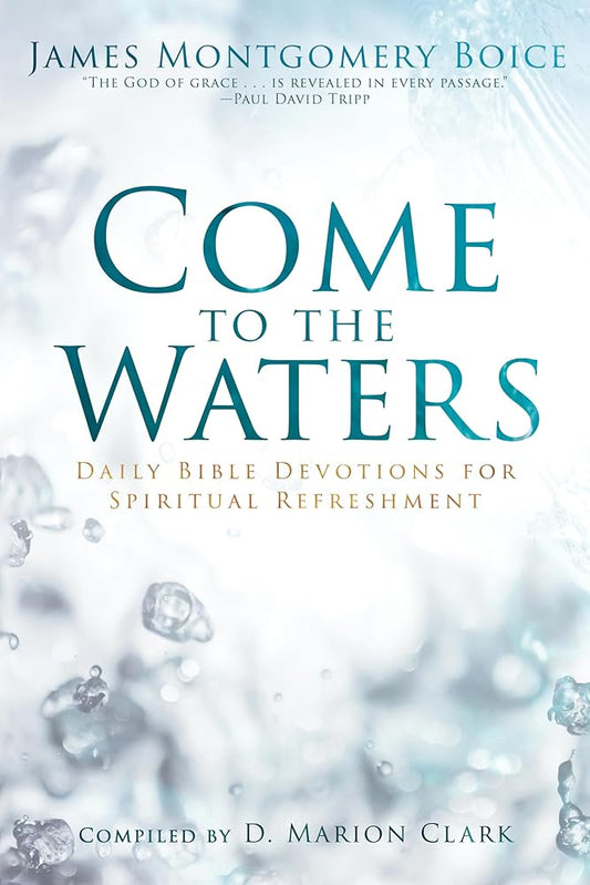 Come to the Waters: Daily Bible Devotions for Spiritual Refreshment cover image