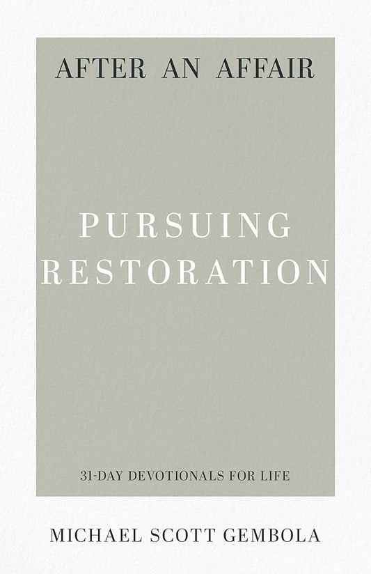 After an Affair: Pursuing Restoration (31-Day Devotionals for Life) cover image