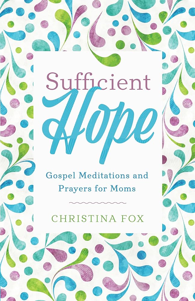 Sufficient Hope: Gospel Meditations and Prayers for Moms cover image