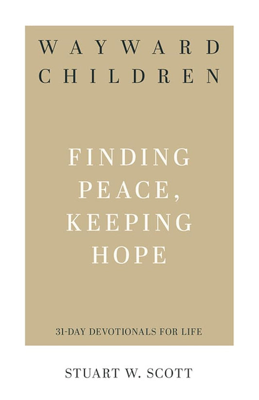 Wayward Children: Finding Peace, Keeping Hope (31-Day Devotionals for Life) cover image