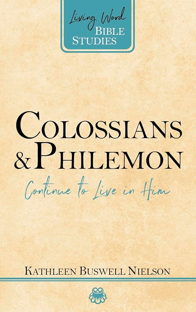 Colossians and Philemon: Continue to Live in Him (Living Word Bible Studies) cover image
